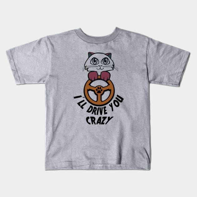 I'll Drive You Crazy Cat Driver Kids T-Shirt by antarte